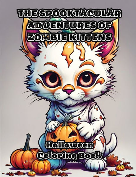 The Spooktacular Adventures Of Zombie Kittens: Halloween Coloring Book