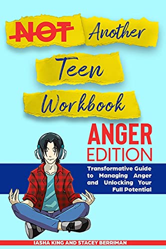 Not Another Teen Workbook: Anger Edition- Transformative Guide To Managing Anger And Unlocking Your Full Potential