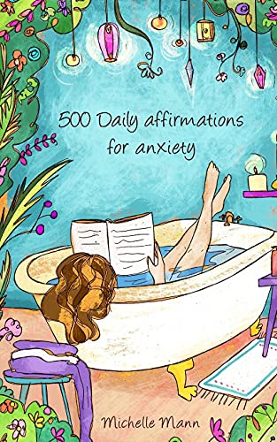 500 Daily Affirmations For Anxiety: Overcome Anxiety