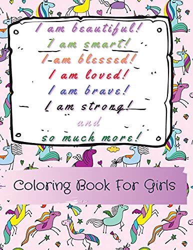 I Am Beautiful, Smart, Blessed, Loved, Brave, Strong! And So Much More! A Coloring Book For Girls