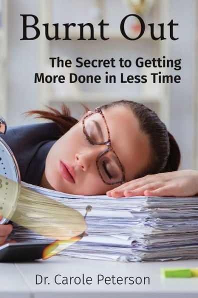 Burnt Out: The Secret To Getting More Done In Less Time