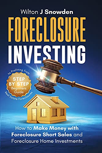 Foreclosure Investing - Step-By-Step Beginners Guide To Profiting From Real Estate Foreclosures: How To Make Money With Foreclosure Short Sales And Foreclosure Home Investments