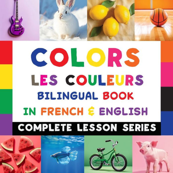 Colors - Les Couleurs - Bilingual Book In French & English: Read-Along, Audio Included (Complete Lesson)