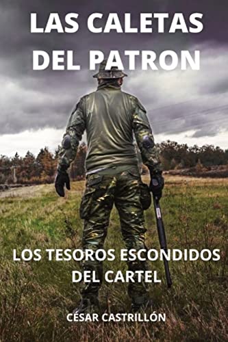 Las Caletas Del Patr??n Los Tesoros Escondidos Del Cartel (Spanish Edition)