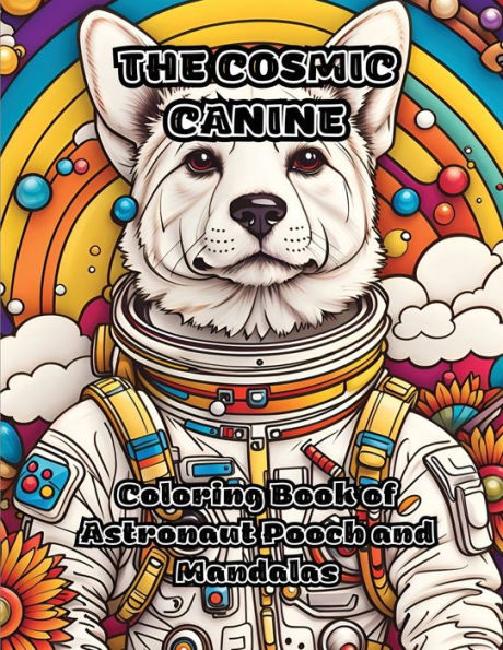 The Cosmic Canine: Coloring Book Of Astronaut Pooch And Mandalas