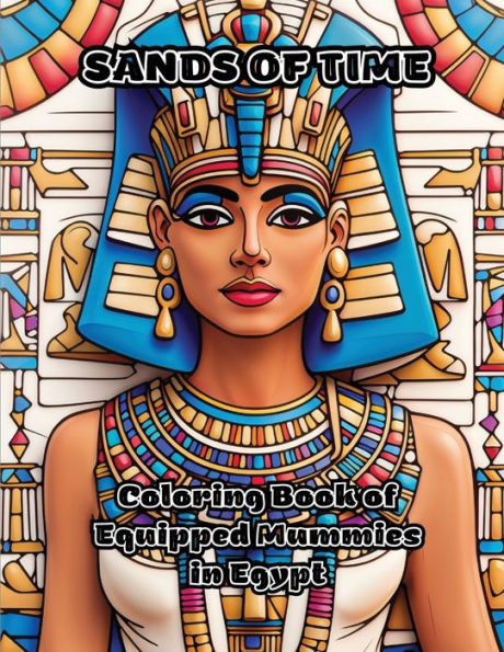 Sands Of Time: Coloring Book Of Equipped Mummies In Egypt