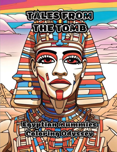 Tales From The Tomb: Egyptian Mummies Coloring Odyssey