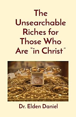 The Unsearchable Riches For Those Who Are "In Christ"