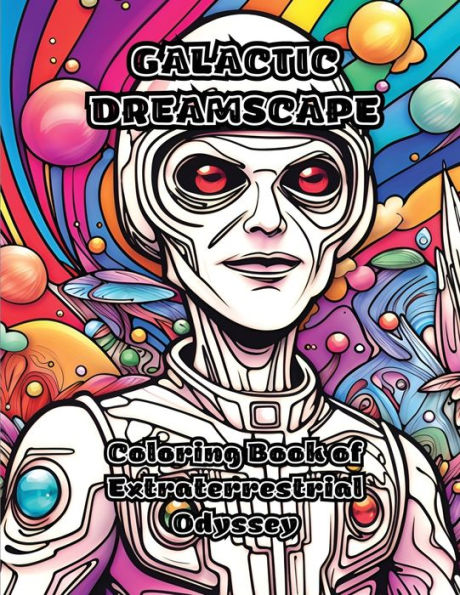 Galactic Dreamscape: Coloring Book Of Extraterrestrial Odyssey