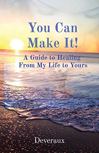 You Can Make It! : A Guide To Healing From My Life To Yours