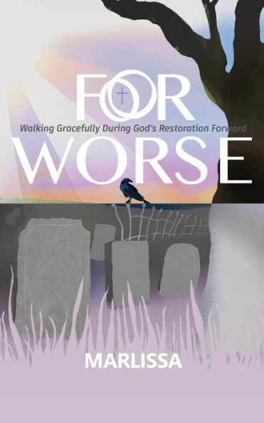 For Worse: Walking Gracefully During God's Restoration Forward