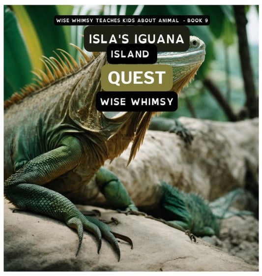 Isla's Iguana Island Quest (Wise Whimsy Teaches Kids About Animals)
