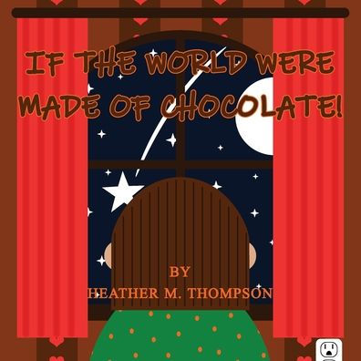 If The World Were Made Of Chocolate!