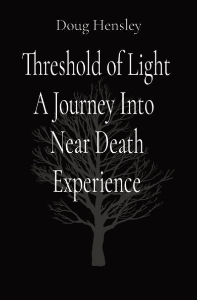 Threshold Of Light A Journey Into Near Death Experience