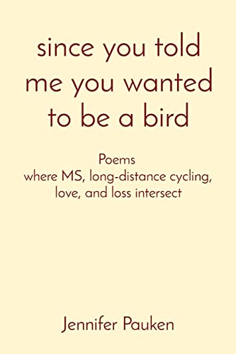 since you told me you wanted to be a bird: Poems where MS, long-distance cycling, love, and loss intersect