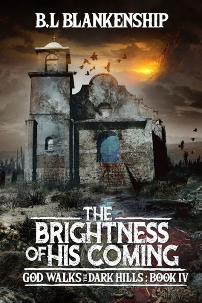 The Brightness Of His Coming: God Walks The Dark Hills Book Iv