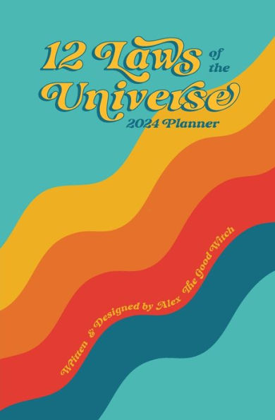12 Laws Of The Universe: 2024 Planner