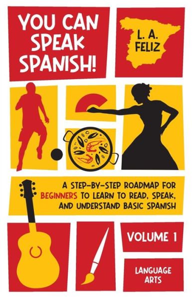 You Can Speak Spanish!: A Step-By-Step Roadmap For Beginners To Learn To Read, Speak, And Understand Basic Spanish - 9781088069776