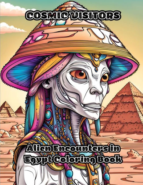 Cosmic Visitors: Alien Encounters In Egypt Coloring Book