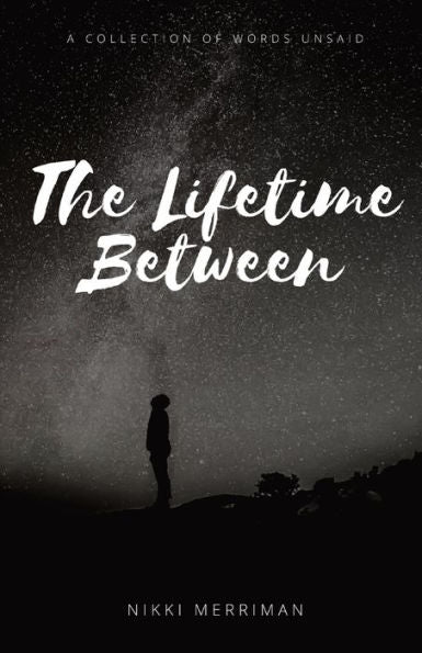The Lifetime Between: A Collection Of Words Unsaid
