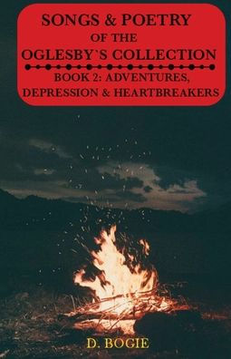 Songs & Poetry of the Oglesby's Collection: Book 2: Adventures, Depression And Heartbreaks
