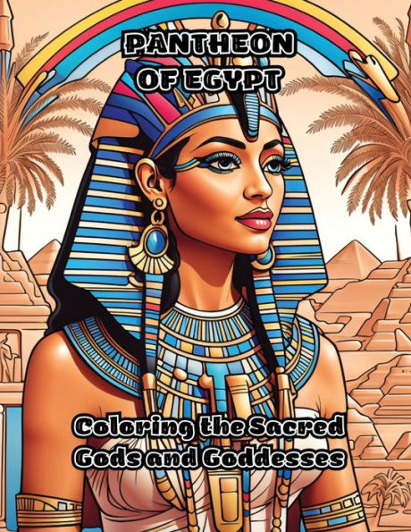 Pantheon Of Egypt: Coloring The Sacred Gods And Goddesses