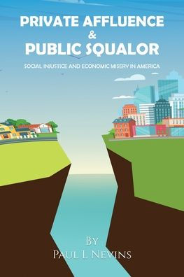 Private Affluence And Public Squalor: Social Injustice And Economic Misery In America