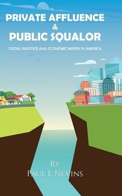 Private Affluence And Public Squalor: Social Injustice And Economic Misery In America
