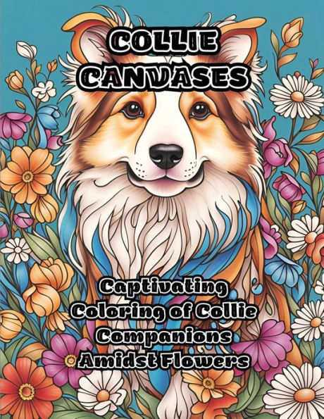 Collie Canvases: Captivating Coloring Of Collie Companions Amidst Flowers