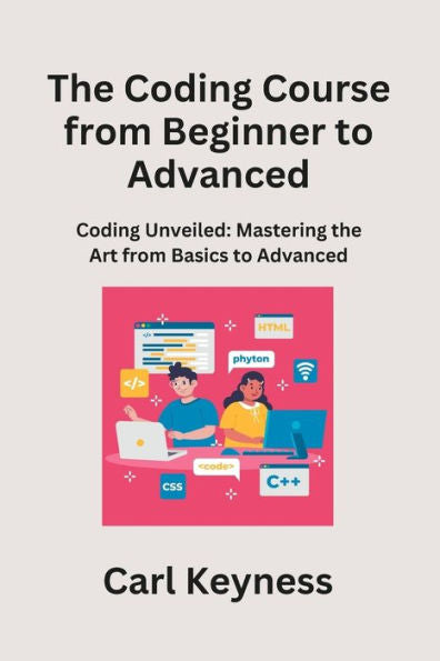 The Coding Course From Beginner To Advanced: Mastering C# And C++ From Fundamentals To Integration