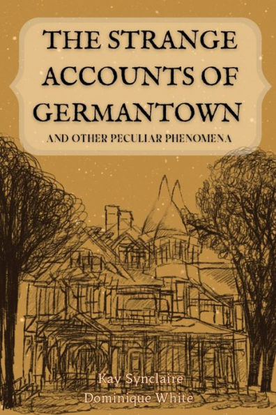 The Strange Accounts Of Germantown And Other Peculiar Phenomena