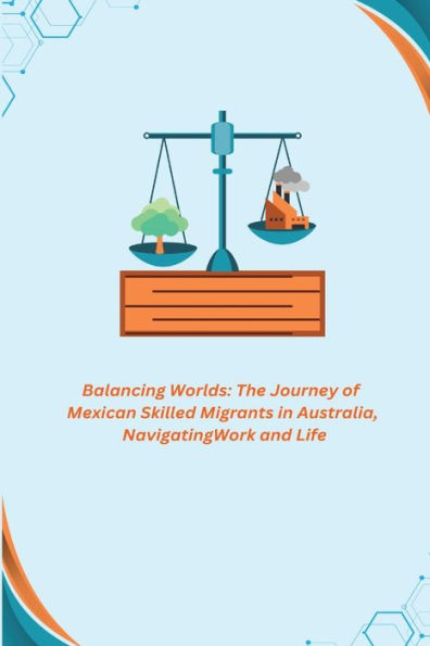 Balancing Worlds: The Journey Of Mexican Skilled Migrants In Australia, Navigating Work And Life