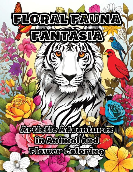Floral Fauna Fantasia: Artistic Adventures in Animal and Flower Coloring