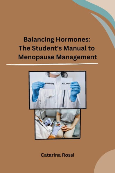 Balancing Hormones: The Student's Manual To Menopause Management