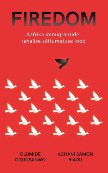 Firedom: Aafrika Immigrantide Rahalise S?Tumatuse Lood (Estonian Edition)