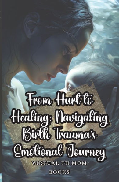 From Hurt To Healing: Navigating Birth Trauma's Emotional Journey