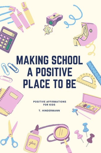 Making School A Positive Place To Be: Positive Affirmations For Kids