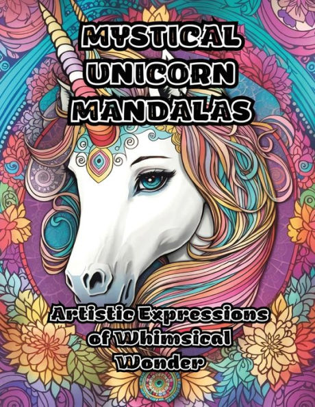 Mystical Unicorn Mandalas: Artistic Expressions Of Whimsical Wonder