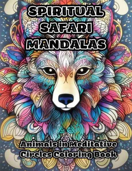 Spiritual Safari Mandalas: Animals in Meditative Circles Coloring Book