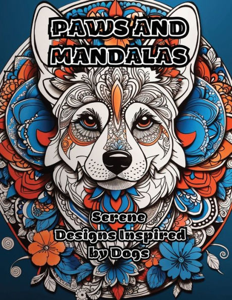 Paws And Mandalas: Serene Designs Inspired By Dogs - 9781088270615