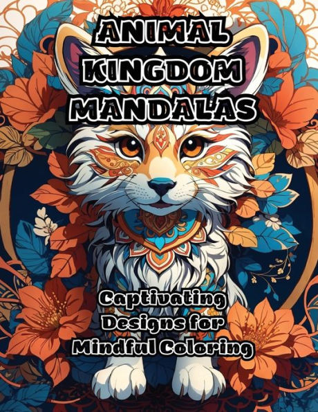 Animal Kingdom Mandalas: Captivating Designs For Mindful Coloring - 9781088270776