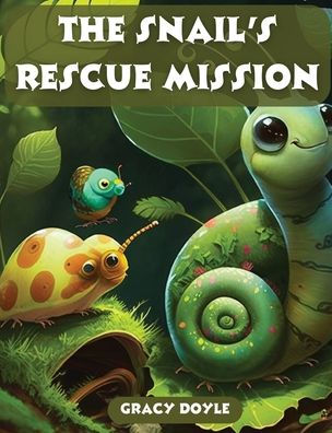 The Snail's Rescue Mission: A Quest To Rescue The Baby Bird, An Inspirational Story Of Help Across Species