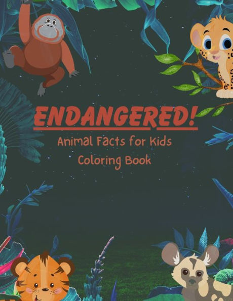 Endangered! Animal Facts For Kids Coloring Book