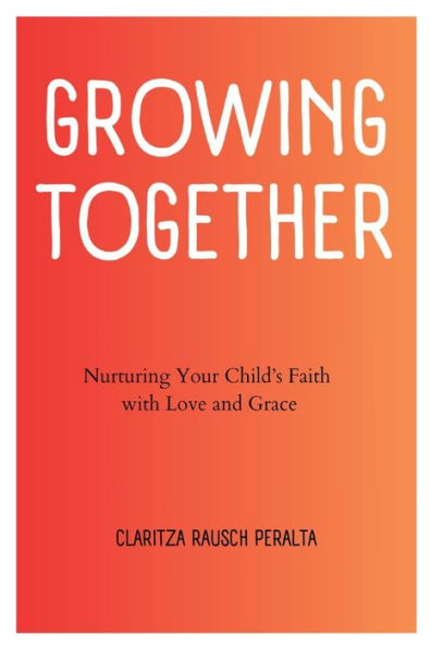 Growing Together: Nurturing Your Child's Faith with Love and Grace