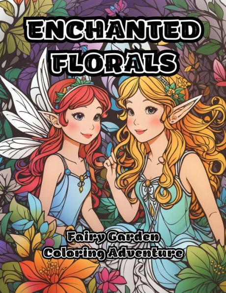 Enchanted Florals: Fairy Garden Coloring Adventure