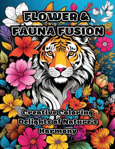 Flower & Fauna Fusion: Creative Coloring Delights of Nature's Harmony