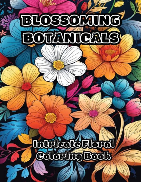 Blossoming Botanicals: Intricate Floral Coloring Book