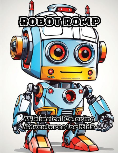 Robot Romp: Whimsical Coloring Adventures for Kids