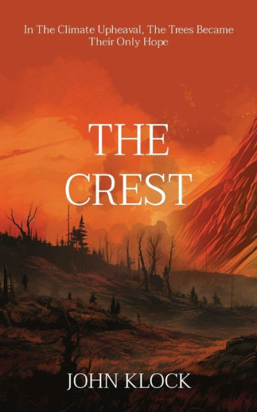 The Crest: In The Climate Upheaval, The Trees Became Their Only Hope (Northwest Climate Fiction)