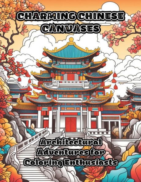 Charming Chinese Canvases: Architectural Adventures for Coloring Enthusiasts